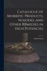 Samuel Swan - Catalogue of Morbific Products, Nosodes, and Other Remedies in High Potencies