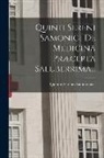 Quintus Serenus Sammonicus - Quinti Sereni Samonici De Medicina Præcepta Saluberrima