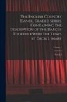 Cecil J. Sharp - The English Country Dance, Graded Series. Containing the Description of the Dances Together With the Tunes by Cecil J. Sharp; Volume 3