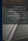Franz Praetorius - Grammatica Aethiopica Cum Paradigmatibus, Literatura, Chrestomathia, Et Glossario
