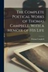 Thomas Campbell - The Complete Poetical Works of Thomas Campbell, With a Memoir of his Life
