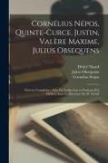 Marcus Junianus Justinus, Valerius Maximus, Désiré Nisard - Cornélius Népos, Quinte-Curce, Justin, Valère Maxime, Julius Obsequens: Oeuvres complètes; avec la traduction en français [et] publiées sous la direct