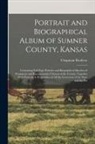Chapman Brothers - Portrait and Biographical Album of Sumner County, Kansas: Containing Full Page Portraits and Biographical Sketches of Prominent and Representative Cit