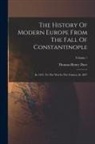 Thomas Henry Dyer - The History Of Modern Europe From The Fall Of Constantinople: In 1453, To The War In The Crimea, In 1857; Volume 1