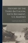 Anonymous - History of the Third Battalion, Sixth Regiment, U.S. Marines; Compiled From the Official Records Kep