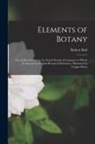 Robert Hall - Elements of Botany: Or, an Introduction to the Sexual System of Linnaeus; to Which Is Annexed an English Botanical Dictionary. Illustrated