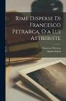 Francesco Petrarca, Angelo Solerti - Rime Disperse di Francesco Petrarca, o a Lui Attribuite