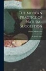 Charles William Post - The Modern Practice of Natural Suggestion: Or [Scientia Vitae]