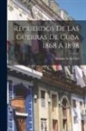 Antonio Serra Orts - Recuerdos De Las Guerras De Cuba 1868 Á 1898