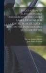 Chicago Sanitary District, John Ripley Freeman - Regulation of Elevation and Discharge of the Great Lakes, Designs for Gates, Sluices, Locks, etc., in the Niagara and St. Clair Rivers