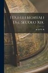Jacopo Gelli - I Duelli Mortali Del Secolo Xix