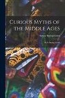 Sabine Baring-Gould - Curious Myths of the Middle Ages: By S. Baring-Gould