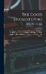 Anonymous - The Good Housekeeping Hostess: Entertainments for All Seasons and Occasions, Described in Detail by a Group of Accomplished Entertainers; Also the Co