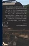 Pierre-Joseph Proudhon - Des Réformes À Opérer Dans L'exploitation Des Chemins De Fer, Et Des Conséquences Qui Peuvent En Résulter, Soit Poul L'augmentation Du Revenu Des Comp