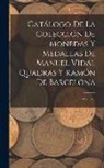 Anonymous - Catálogo De La Colección De Monedas Y Medallas De Manuel Vidal Quadras Y Ramón De Barcelona; Volume 3