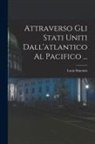 Louis Simonin - Attraverso Gli Stati Uniti Dall'atlantico Al Pacifico