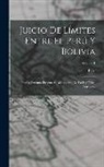 Peru - Juicio De Límites Entre El Perú Y Bolivia: Prueba Peruana Presentada Al Gobierno De La República Argentina; Volume 1