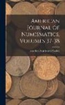 American Numismatic Society - American Journal of Numismatics, Volumes 37-38