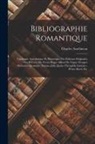Charles Asselineau - Bibliographie Romantique: Catalogue Anecdotique Et Pittoresque Des Éditions Originales Des OEuvres De Victor Hugo--Alfred De Vigny--Prosper Méri
