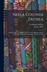 Ferdinando Martini, Renato Paoli - Nella Colonia Eritrea: Studi E Viaggi; Con in Fine Il Discorso Di Ferdinando Martini Tenuto Alla Camera Dei Deputati Il 15 Febbraio 1908