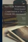 Burigny, Porphyry - Traité De Porphyre, Touchant L'abstinence De La Chair Des Animaux: Avec La Vie De Plotin Par Ce Philosophe, Et Une Dissertation Sur Les Genies