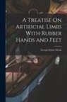 George Edwin Marks - A Treatise On Artificial Limbs With Rubber Hands and Feet