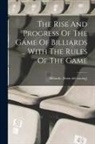 Billiards [From Old Catalog] - The Rise And Progress Of The Game Of Billiards ... With The Rules Of The Game