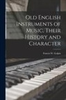 Francis W. (Francis William) Galpin - Old English Instruments of Music, Their History and Character