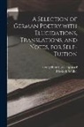Georg Heinrich C. Egestorff, Friedrich Schiller - A Selection of German Poetry, with Elucidations, Translations, and Notes, for Self-Tuition
