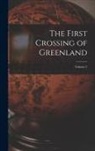 Anonymous - The First Crossing of Greenland; Volume 2