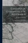 José Ignacio Garmendia - Campaña De Corrientes Y De Rio Grande: Recuerdos De La Guerra Del Paraguay