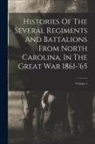 Anonymous - Histories Of The Several Regiments And Battalions From North Carolina, In The Great War 1861-'65; Volume 1
