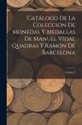 Anonymous - Catálogo De La Colección De Monedas Y Medallas De Manuel Vidal Quadras Y Ramón De Barcelona; Volume 3
