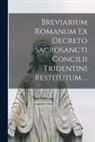 Anonymous - Breviarium Romanum Ex Decreto Sacrosancti Concilii Tridentini Restitutum