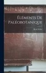 René Zeiller - Éléments De Paléobotanique
