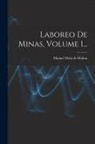 Manuel Malo De Molina - Laboreo De Minas, Volume 1