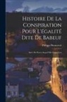 Philippe Buonarroti - Histoire De La Conspiration Pour L'égalité Dite De Babeuf: Suive Du Procès Auquel Elle Donna Lieu