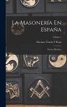 Mariano Tirado y. Rojas - La Masonería En España: Ensayo Histórico; Volume 1