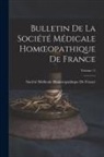 Société Médicale Homoeopathique de Fr - Bulletin De La Société Médicale Homoeopathique De France; Volume 11