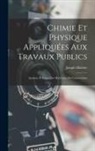 Joseph Malette - Chimie Et Physique Appliquées Aux Travaux Publics: Analyses Et Essais Des Matériaux De Construction
