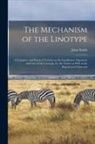 John Smith Thompson - The Mechanism of the Linotype; a Complete and Practical Treatise on the Installation, Operation and Care of the Linotype, for the Novice as Well as th