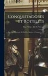 Marc Villiers Du De Terrage - Conquistadores Et Roitelets: Rois Sans Couronne: Du Roi Des Canaries À L'empereur Du Sahara