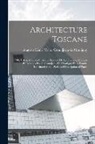 Auguste Henri Grandjean de Montigny - Architecture toscane; ou, Palais, maisons et autres édifices de la Toscane, mesurés et dessinés par A. Grandjean de Montigny et A. Famin. Reprinted wi