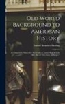 Samuel Bannister Harding - Old World Background to American History; an Elementary History for the Grades or Junior High School. Rev. ed. of "The Story of Europe,"