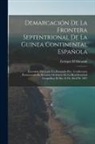 Enrique D'Almonte - Demarcación De La Frontera Septentrional De La Guinea Continental Española: Excursión Efectuada En Fernando Póo: Conferencia Pronunciada En Reunión Or