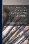 Ernest Hareux - Le me&#769;lange des couleurs enseigne&#769; par l'exemple: Lec&#807;ons donne&#769;es sur les fac-simile&#769;s des oeuvres et des palettes: orange&#