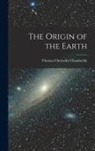 Thomas Chrowder Chamberlin - The Origin of the Earth