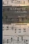 Cesare Hanau, Riccardo Zandonai - Il Grillo Del Focolare: Da the Cricket On the Hearth Di Charles Dickens; Commedia Musicale in Tre Atti