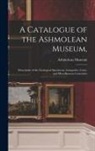 Ashmolean Museum - A Catalogue of the Ashmolean Museum,: Descriptive of the Zoological Specimens, Antiquities, Coins, and Miscellaneous Curiosities