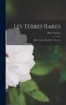 Paul Truchot - Les Terres Rares: Minéralogie--Propriétés--Analyse